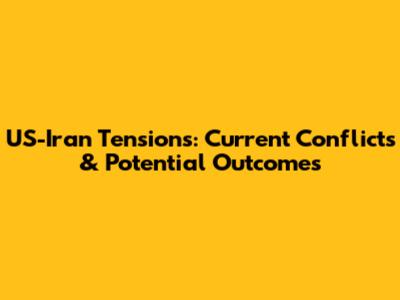 US-Iran Tensions: Current Conflicts & Potential Outcomes