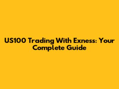 US100 Trading With Exness: Your Complete Guide