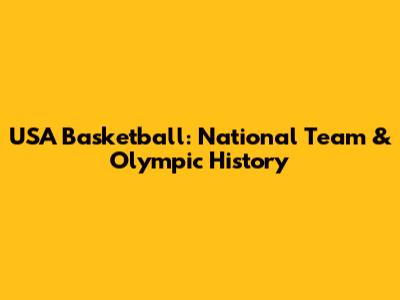 USA Basketball: National Team & Olympic History