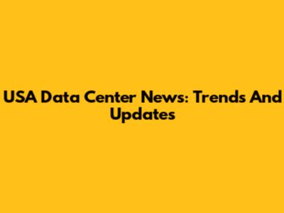 USA Data Center News: Trends And Updates