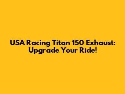 USA Racing Titan 150 Exhaust: Upgrade Your Ride!