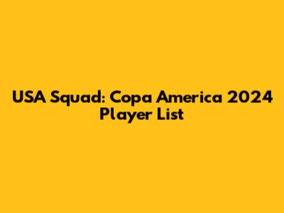 USA Squad: Copa America 2024 Player List