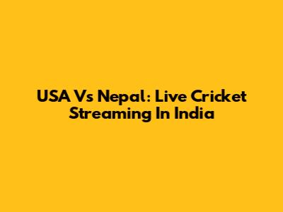 USA Vs Nepal: Live Cricket Streaming In India