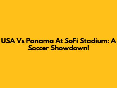 USA Vs Panama At SoFi Stadium: A Soccer Showdown!