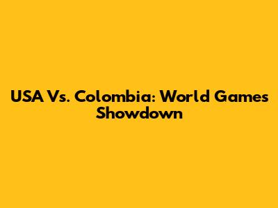 USA Vs. Colombia: World Games Showdown