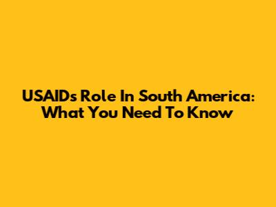 USAID's Role In South America: What You Need To Know