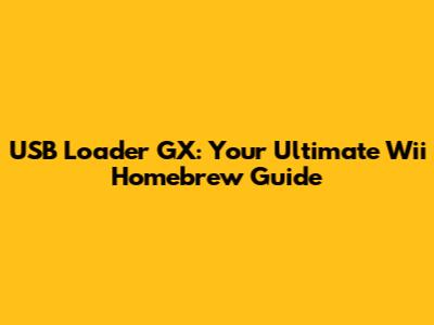 USB Loader GX: Your Ultimate Wii Homebrew Guide