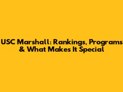 USC Marshall: Rankings, Programs & What Makes It Special