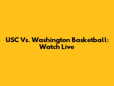 USC Vs. Washington Basketball: Watch Live