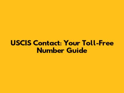 USCIS Contact: Your Toll-Free Number Guide