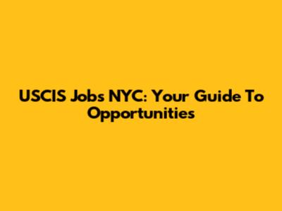 USCIS Jobs NYC: Your Guide To Opportunities