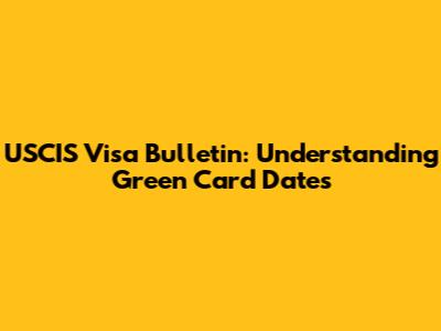 USCIS Visa Bulletin: Understanding Green Card Dates