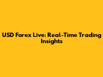 USD Forex Live: Real-Time Trading Insights