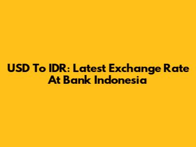 USD To IDR: Latest Exchange Rate At Bank Indonesia