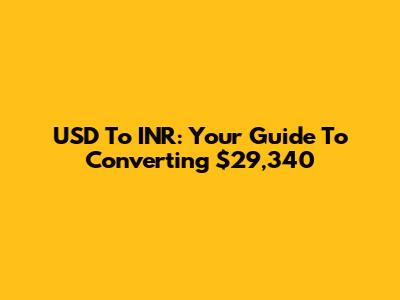 USD To INR: Your Guide To Converting $29,340