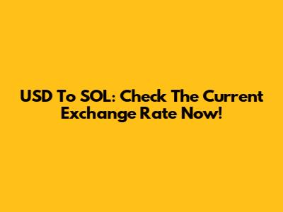 USD To SOL: Check The Current Exchange Rate Now!