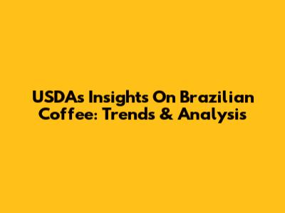 USDA's Insights On Brazilian Coffee: Trends & Analysis