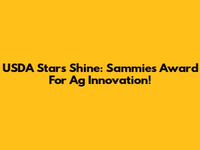 USDA Stars Shine: Sammies Award For Ag Innovation!