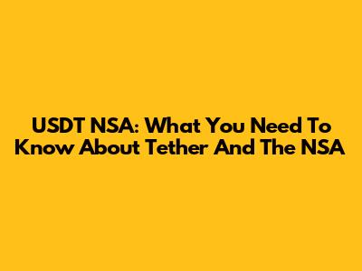 USDT NSA: What You Need To Know About Tether And The NSA