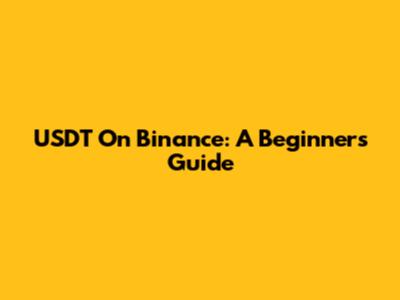 USDT On Binance: A Beginner's Guide