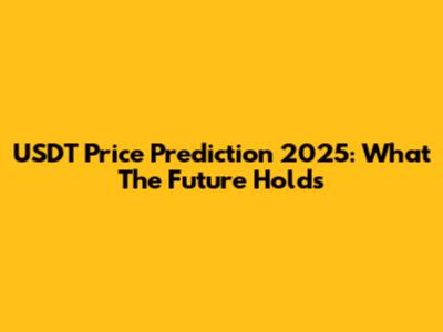 USDT Price Prediction 2025: What The Future Holds