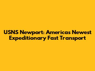 USNS Newport: America's Newest Expeditionary Fast Transport