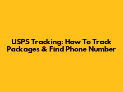USPS Tracking: How To Track Packages & Find Phone Number