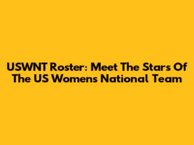 USWNT Roster: Meet The Stars Of The US Women's National Team