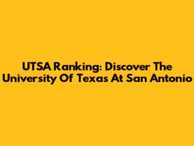 UTSA Ranking: Discover The University Of Texas At San Antonio