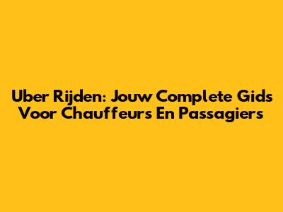 Uber Rijden: Jouw Complete Gids Voor Chauffeurs En Passagiers