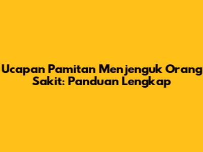 Ucapan Pamitan Menjenguk Orang Sakit: Panduan Lengkap