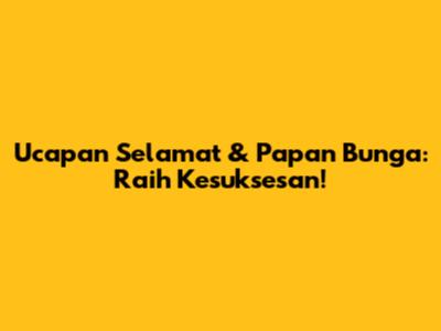 Ucapan Selamat & Papan Bunga: Raih Kesuksesan!