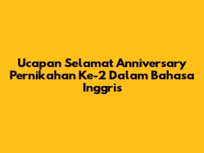 Ucapan Selamat Anniversary Pernikahan Ke-2 Dalam Bahasa Inggris