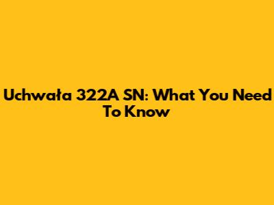 Uchwała 322A SN: What You Need To Know