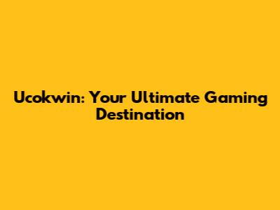 Ucokwin: Your Ultimate Gaming Destination
