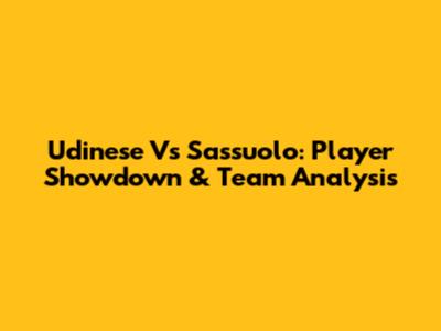 Udinese Vs Sassuolo: Player Showdown & Team Analysis