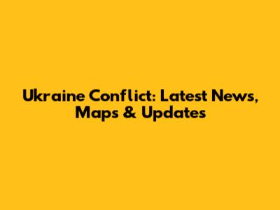 Ukraine Conflict: Latest News, Maps & Updates