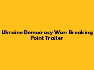 Ukraine Democracy War: Breaking Point Trailer
