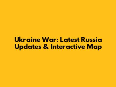 Ukraine War: Latest Russia Updates & Interactive Map
