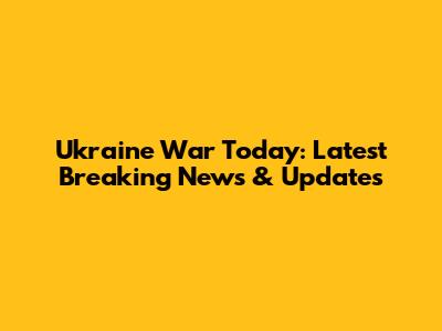 Ukraine War Today: Latest Breaking News & Updates