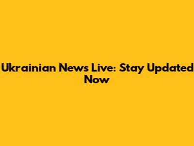 Ukrainian News Live: Stay Updated Now