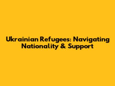 Ukrainian Refugees: Navigating Nationality & Support