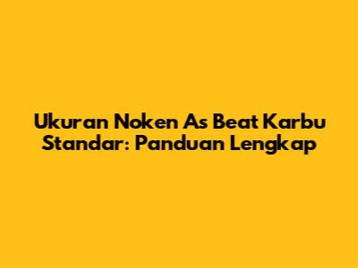 Ukuran Noken As Beat Karbu Standar: Panduan Lengkap