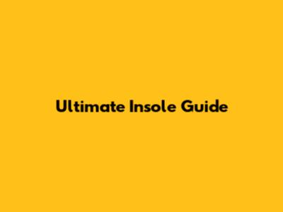 Ultimate Insole Guide