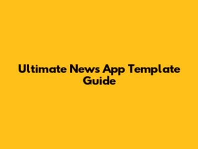 Ultimate News App Template Guide