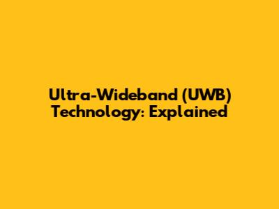 Ultra-Wideband (UWB) Technology: Explained
