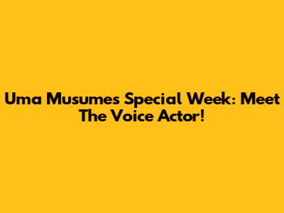Uma Musume's Special Week: Meet The Voice Actor!