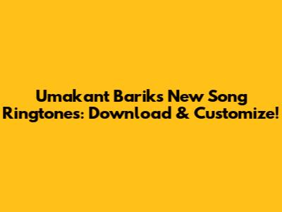 Umakant Barik's New Song Ringtones: Download & Customize!