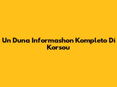 Un Duna Informashon Kompleto Di Korsou