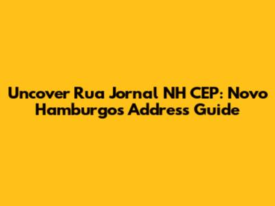 Uncover Rua Jornal NH CEP: Novo Hamburgo's Address Guide